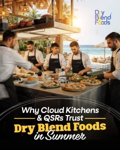 Why Cloud Kitchens & QSRs Trust Dry Blend Foods in Summer 