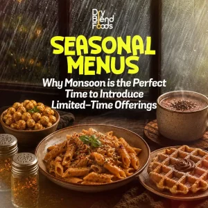 Seasonal Menus: Why Monsoon Is the Perfect Time to Introduce Limited-Time Offerings